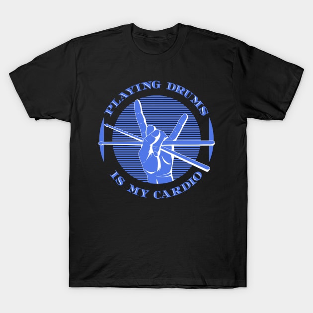 Playing Drums Is My Cardio  Drummer Drumming T-Shirt by TheBestHumorApparel